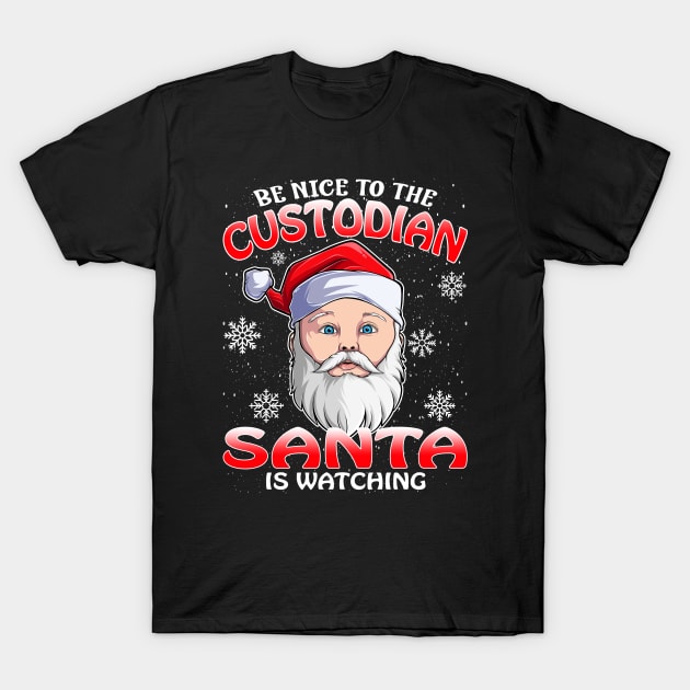 Be Nice To The Custodian Santa is Watching T-Shirt by intelus